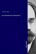 Bastian |  Die Geschichte der Indochinesen. | Buch |  Sack Fachmedien