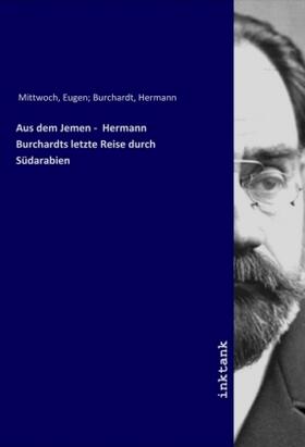 Mittwoch | Aus dem Jemen - Hermann Burchardts letzte Reise durch Südarabien | Buch | 978-3-7503-5821-8 | sack.de