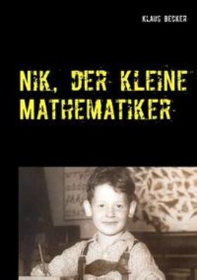 Becker | Nik, der kleine Mathematiker | Buch | 978-3-7504-0508-0 | sack.de