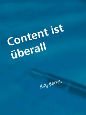 Becker |  Content ist überall - Fachroman | eBook | Sack Fachmedien