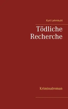 Lehmkuhl |  Tödliche Recherche | Buch |  Sack Fachmedien