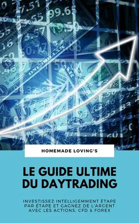 Loving'S / HOMEMADE LOVING&apos / S |  Le Guide Ultime Du Daytrading: Investissez Intelligemment Étape Par Étape Et Gagnez De L'argent Avec Les Actions, CFD & Forex | eBook | Sack Fachmedien