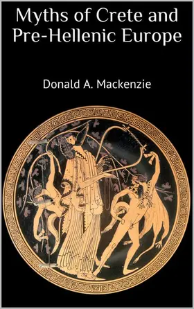 Mackenzie |  Myths of Crete and Pre-Hellenic Europe | eBook | Sack Fachmedien