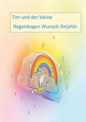 Neumann |  Tim und der kleine Regenbogen Wunsch Delphin | Buch |  Sack Fachmedien