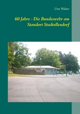 Walter |  60 Jahre - Die Bundeswehr am Standort Stadtallendorf | Buch |  Sack Fachmedien