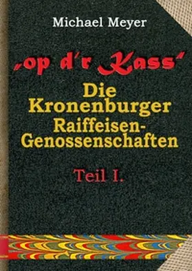 Meyer |  op d'r Kass - Die Kronenburger Raiffeisen-Genossenschaften | Buch |  Sack Fachmedien