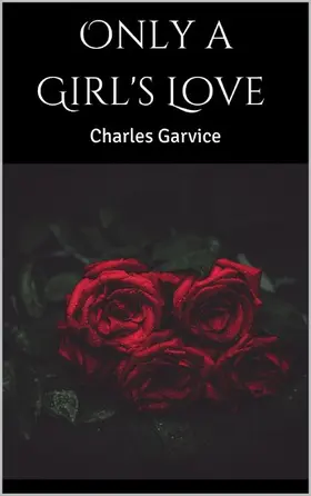 Garvice |  Only a Girl's Love | eBook | Sack Fachmedien