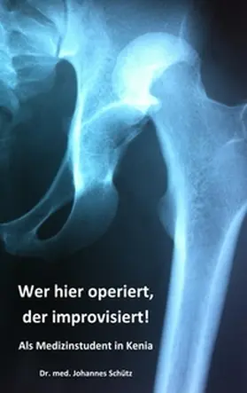 Schütz |  Wer hier operiert, der improvisiert! | Buch |  Sack Fachmedien
