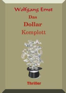 Ernst |  Das Dollarkomplott | Buch |  Sack Fachmedien