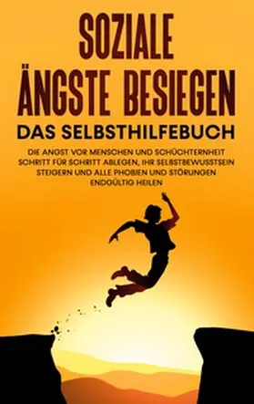 Schubert |  Soziale Ängste besiegen - Das Selbsthilfebuch: Die Angst vor Menschen und Schüchternheit Schritt für Schritt ablegen, Ihr Selbstbewusstsein steigern und alle Phobien und Störungen endgültig heilen | Buch |  Sack Fachmedien