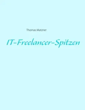 Matzner |  IT-Freelancer-Spitzen | Buch |  Sack Fachmedien
