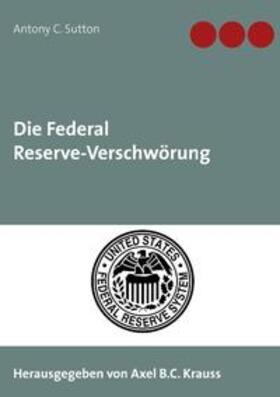 Sutton / Krauss | Die Federal Reserve-Verschwörung | Buch | 978-3-7504-3072-3 | sack.de