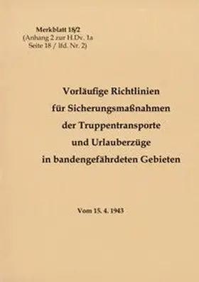 Heise |  Merkblatt 18/2 Vorläufige Richtlinien für Sicherungsmaßnahmen der Truppentransporte und Urlauberzüge in bandengefährdeten Gebieten | Buch |  Sack Fachmedien