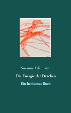 Edelmann | Die Energie der Drachen | Buch | 978-3-7504-3332-8 | www.sack.de