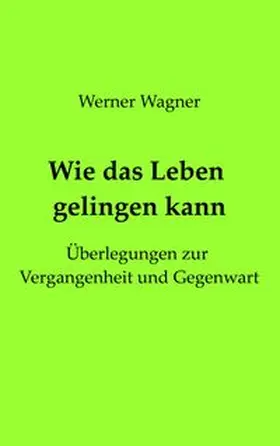 Wagner |  Wie das Leben gelingen kann | Buch |  Sack Fachmedien