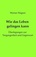 Wagner |  Wie das Leben gelingen kann | Buch |  Sack Fachmedien