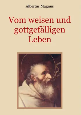 Magnus / Eibisch |  Vom weisen und gottgefälligen Leben, das ist: Von der Unterscheidung der wahrhaften und der falschen Tugend | eBook | Sack Fachmedien