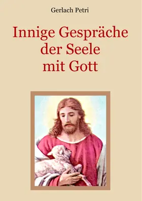 Petri / Eibisch |  Innige Gespräche der Seele mit Gott | eBook | Sack Fachmedien