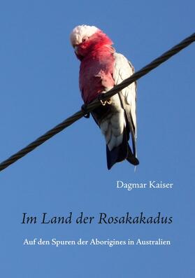 Kaiser | Im Land der Rosakakadus | E-Book | sack.de