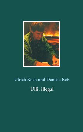 Koch / Reis | Ulli, illegal | E-Book | sack.de