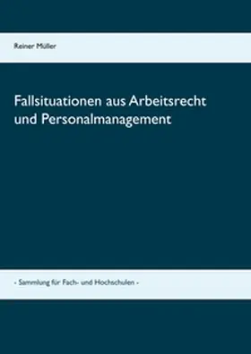 Müller |  Fallsituationen aus Arbeitsrecht und Personalmanagement | Buch |  Sack Fachmedien