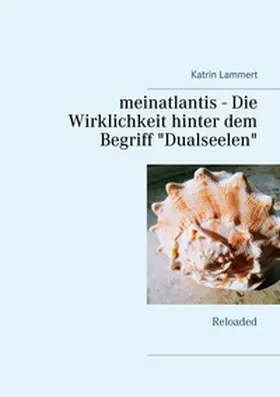 Lammert |  meinatlantis -  Die Wirklichkeit hinter dem Begriff "Dualseelen" | Buch |  Sack Fachmedien