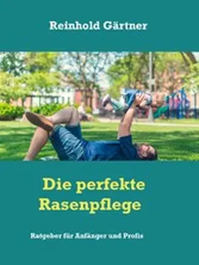 Gärtner |  Die perfekte Rasenpflege | eBook | Sack Fachmedien