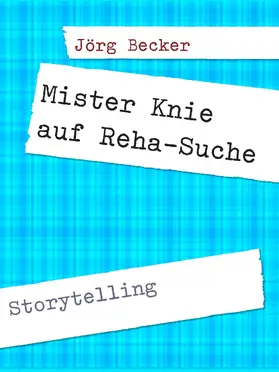 Becker |  Mister Knie auf Reha-Suche | eBook | Sack Fachmedien