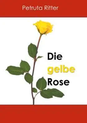 Ritter |  Die gelbe Rose | Buch |  Sack Fachmedien
