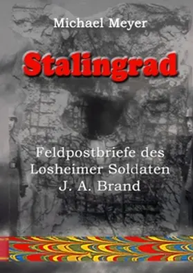 Meyer |  Stalingrad - Feldpostbriefe des Losheimer Soldaten J. A. Brand | Buch |  Sack Fachmedien