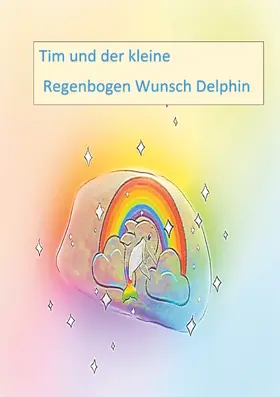Neumann |  Tim und der kleine Regenbogen Wunsch Delphin | eBook | Sack Fachmedien