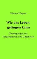 Wagner |  Wie das Leben gelingen kann | eBook | Sack Fachmedien