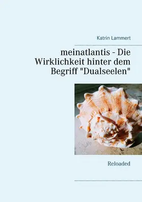 Lammert |  meinatlantis -  Die Wirklichkeit hinter dem Begriff "Dualseelen" | eBook | Sack Fachmedien