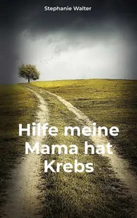 Walter |  Hilfe meine Mama hat Krebs | Buch |  Sack Fachmedien