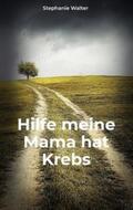 Walter |  Hilfe meine Mama hat Krebs | Buch |  Sack Fachmedien