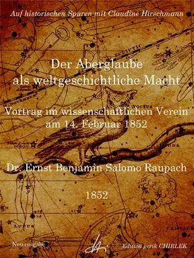 Raupach / Hirschmann |  Der Aberglaube als weltgeschichtliche Macht - Vortrag im wissenschaftlichen Verein am 14. Februar 1852 | eBook | Sack Fachmedien