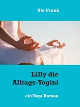 Frank |  Lilly die Alltags-Yogini | eBook | Sack Fachmedien