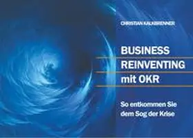 Kalkbrenner |  Business Reinventing mit OKR | Buch |  Sack Fachmedien