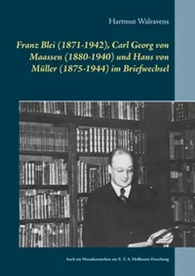 Walravens |  Franz Blei (1871-1942), Carl Georg von Maassen (1880-1940) und Hans von Müller (1875-1944) im Briefwechsel | Buch |  Sack Fachmedien