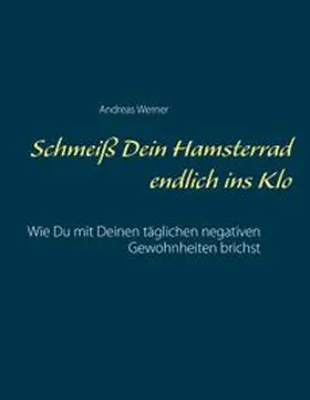 Werner |  Schmeiß Dein Hamsterrad endlich ins Klo | Buch |  Sack Fachmedien