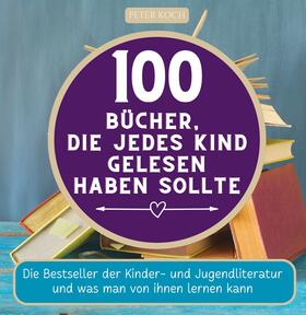 Koch |  100 Bücher, die jedes Kind gelesen haben sollte | Buch |  Sack Fachmedien