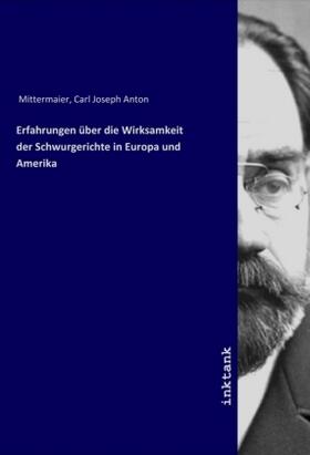 Mittermaier | Erfahrungen über die Wirksamkeit der Schwurgerichte in Europa und Amerika | Buch | 978-3-7509-1081-2 | sack.de