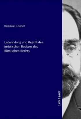 Dernburg | Entwicklung und Begriff des juristischen Besitzes des Römischen Rechts | Buch | 978-3-7509-3138-1 | sack.de