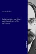 Schneider |  Die Gemsschützen oder Kaiser Maximilian's Gefahr auf der Martinswand | Buch |  Sack Fachmedien