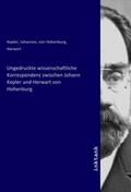 Kepler / Herwart von Hohenburg |  Ungedruckte wissenschaftliche Korrespondenz zwischen Johann Kepler und Herwart von Hohenburg | Buch |  Sack Fachmedien
