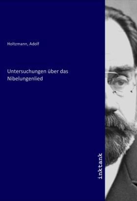 Holtzmann | Untersuchungen über das Nibelungenlied | Buch | 978-3-7509-6723-6 | sack.de