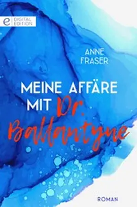 Fraser |  Meine Affäre mit Dr. Ballantyne | eBook | Sack Fachmedien