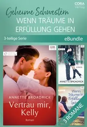 Broadrick |  Geheime Schwestern - Wenn Träume in Erfüllung gehen (3-teilige Serie) | eBook | Sack Fachmedien