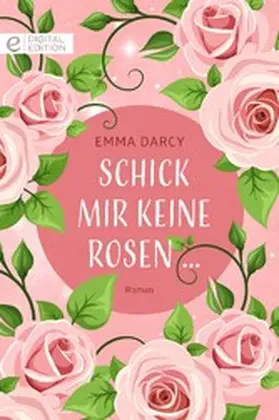 Darcy |  Schick mir keine Rosen ... | eBook | Sack Fachmedien