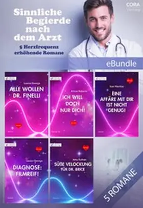 MacKay / George / Roberts |  Sinnliche Begierde nach dem Arzt - 5 Herzfrequenz erhöhende Romane | eBook | Sack Fachmedien